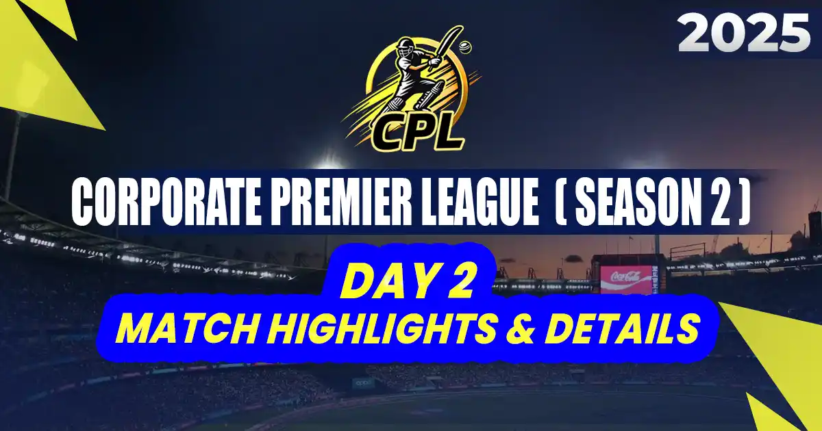Corporate Premier League 2025: Season 2 - Day 2 Match Highlights & Details