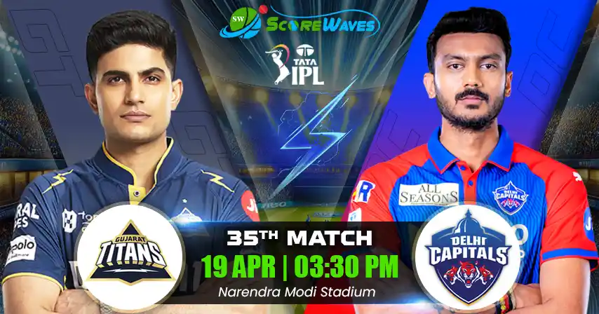 GT vs DC Match Prediction, Fantasy Tips, Pitch Report, and Playing XI of 35th Match of  IPL 2025