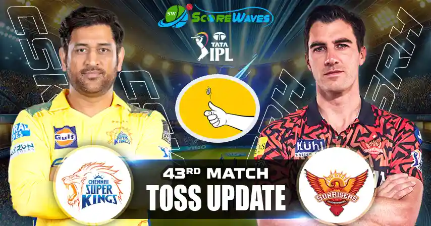 CSK vs SRH – Toss Update, Playing XI and Match Prediction